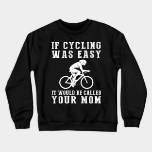 Pedal with Laughter: If Cycling Was Easy, It'd Be Called Your Mom! ‍️ Crewneck Sweatshirt